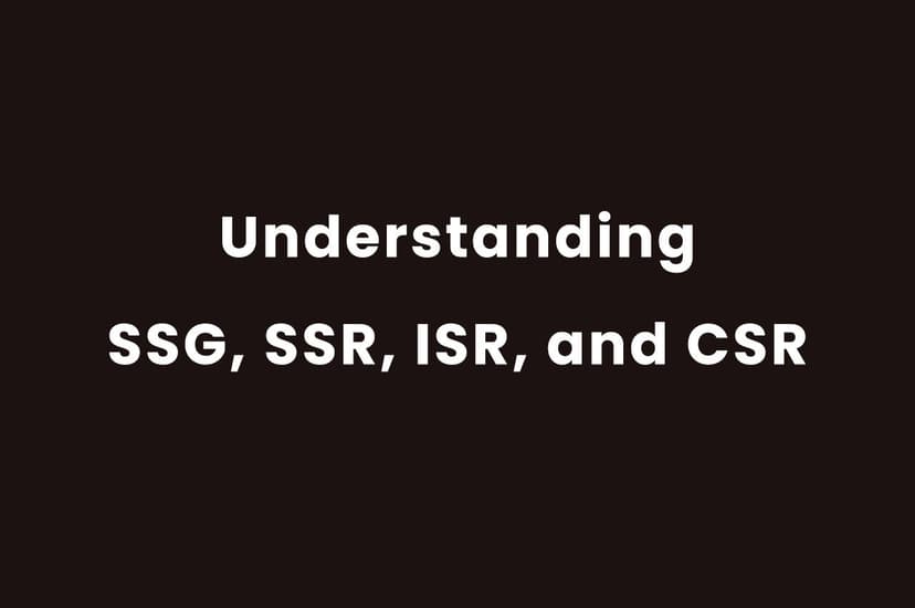 Understanding SSG, SSR, ISR, and CSR: Choosing the Right Rendering Strategy for Your Web App